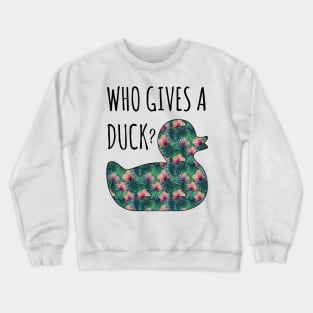 Who Gives a Duck? Crewneck Sweatshirt